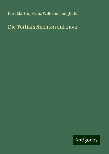 Die Tertiärschichten auf Java - Karl Martin, Franz Wilhelm Junghuhn