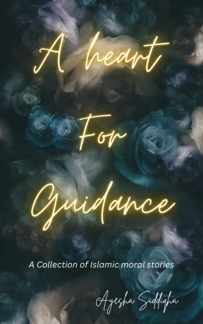 A heart for guidance - Ayesha Siddiqha