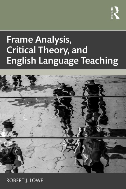 Frame Analysis, Critical Theory, and English Language Teaching - Robert J. Lowe