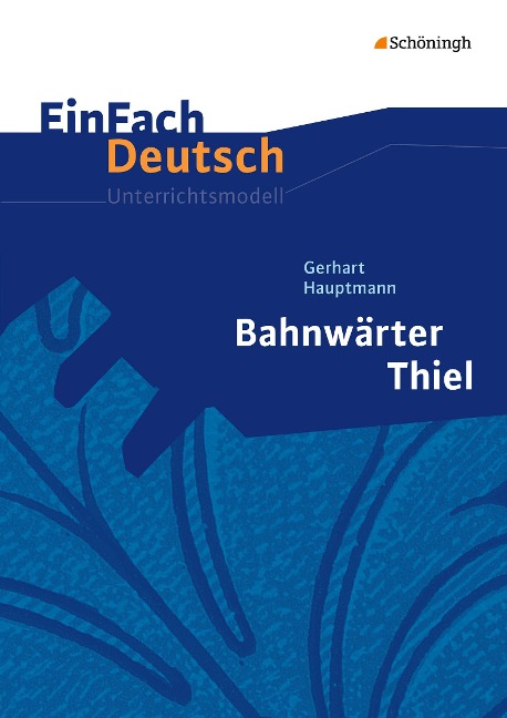 Bahnwärter Thiel. EinFach Deutsch Unterrichtsmodelle - Gerhart Hauptmann, Katharine Pappas, Norbert Schläbitz