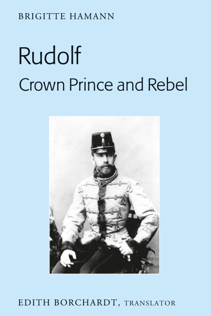 Rudolf. Crown Prince and Rebel - Brigitte Hamann