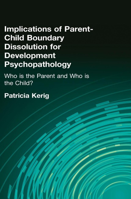 Implications of Parent-Child Boundary Dissolution for Developmental Psychopathology - 