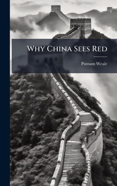 Why China Sees Red - B L Putnam Weale