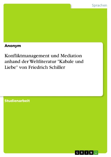 Konfliktmanagement und Mediation anhand der Weltliteratur "Kabale und Liebe" von Friedrich Schiller - 
