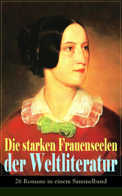 Die starken Frauenseelen der Weltliteratur (26 Romane in einem Sammelband) - Jane Austen, George Sand, William Makepeace Thackeray, Theodor Fontane, Charles Dickens