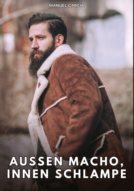 Außen Macho, innen Schlampe - Manuel García