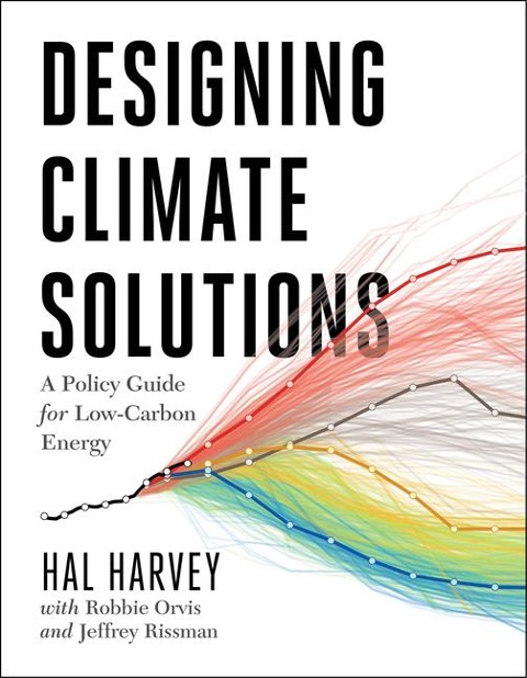 Designing Climate Solutions - Hal Harvey, Jeffrey Rissman, Robbie Orvis