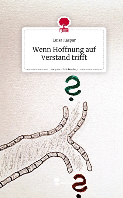 Wenn Hoffnung auf Verstand trifft. Life is a Story - story.one - Luisa Kaspar