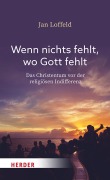 Cover-Bild zum Titel 'Wenn nichts fehlt, wo Gott fehlt' von 'Jan Loffeld'