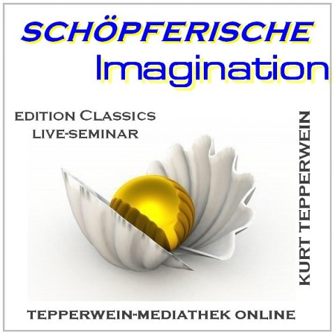 Schöpferische Imagination - Kurt Tepperwein