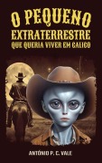 Cover-Bild zum Titel 'O pequeno extraterrestre que queria viver em Calico' von 'António P. C. Vale'