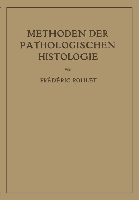 Methoden der Pathologischen Histologie - Frederic Roulet