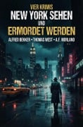 Cover-Bild zum Titel 'Vier Krimis: New York sehen und ermordet werden' von 'Alfred Bekker, Thomas West, A. F. Morland'
