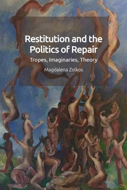 Restitution and the Politics of Repair - Magdalena Zolkos