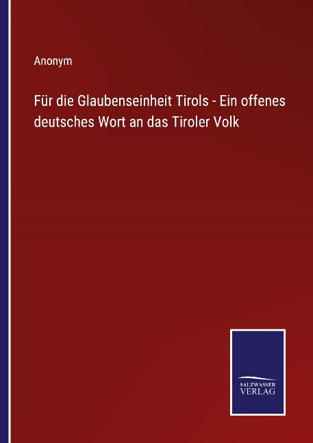 Für die Glaubenseinheit Tirols - Ein offenes deutsches Wort an das Tiroler Volk - Anonym