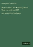 Die kaiserliche Hof-Musikkapelle in Wien von 1543 bis 1867 - Ludwig Ritter von Köchel