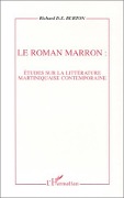 Cover-Bild zum Titel 'Le roman marron: études sur la littérature martiniquaise contemporaine' von 'Burton D. E. Richard'