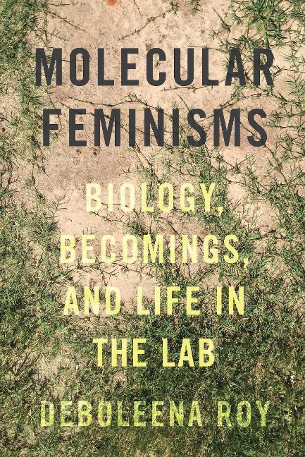 Molecular Feminisms - Deboleena Roy