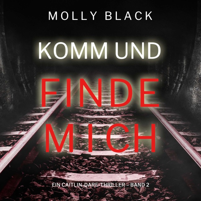 Komm und Finde Mich (Ein Caitlin-Dare-Thriller ¿ Band 2) - Molly Black