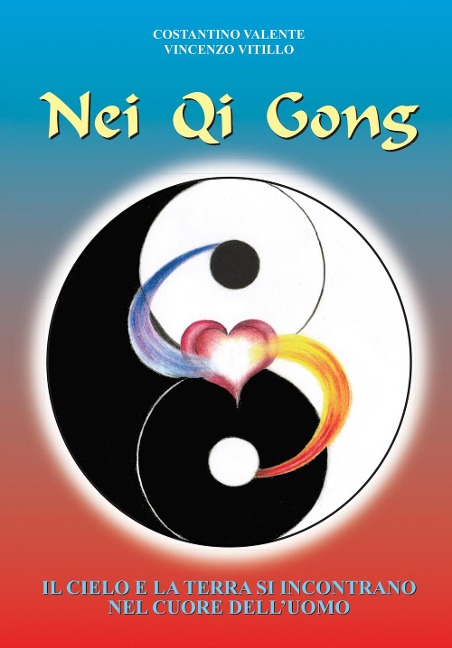 Nei Qi Gong. Il cielo e la terra si incontrano nel cuore dell'uomo - Constantino Valente, Vincenzo Vitillo