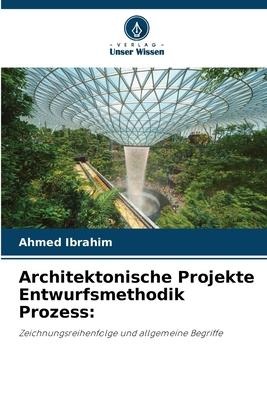 Architektonische Projekte Entwurfsmethodik Prozess: - Ahmed Ibrahim