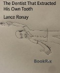 The Dentist That Extracted His Own Tooth - Lance Ronay
