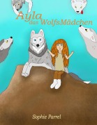 Cover-Bild zum Titel 'Ayla das Wolfsmädchen' von 'Sophie Parrel'