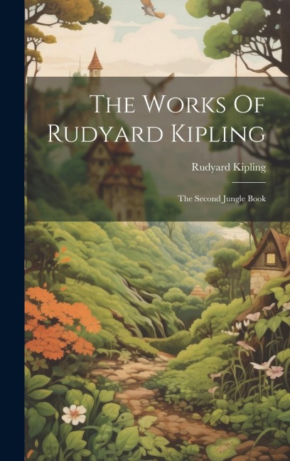 The Works Of Rudyard Kipling: The Second Jungle Book - Rudyard Kipling