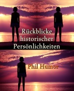 Cover-Bild zum Titel 'Rückblicke historischer Persönlichkeiten' von 'Phil Humor'