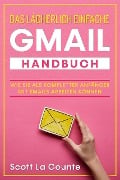 Cover-Bild zum Titel 'Das lächerlich einfache Gmail Handbuch: Wie Sie Als Kompletter Anfänger Mit Emails Arbeiten Können' von 'Scott La Counte'