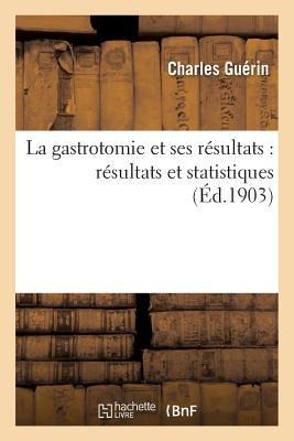 La Gastrotomie Et Ses Résultats: Résultats Et Statistiques - Charles Guérin