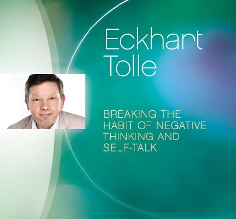 Breaking the Habit of Negative Thinking and Self-Talk - Eckhart Tolle