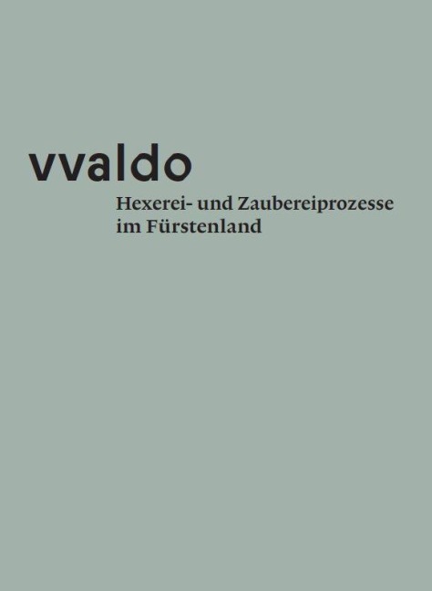 vvaldo - Hexerei- und Zaubereiprozesse im Fürstenland - Manfred Tschaikner