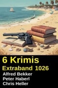 Cover-Bild zum Titel '6 Krimis Extraband 1026' von 'Alfred Bekker, Chris Heller, Peter Haberl'
