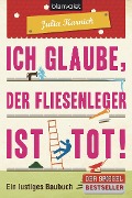 Cover-Bild zum Titel 'Ich glaube, der Fliesenleger ist tot!' von 'Julia Karnick'