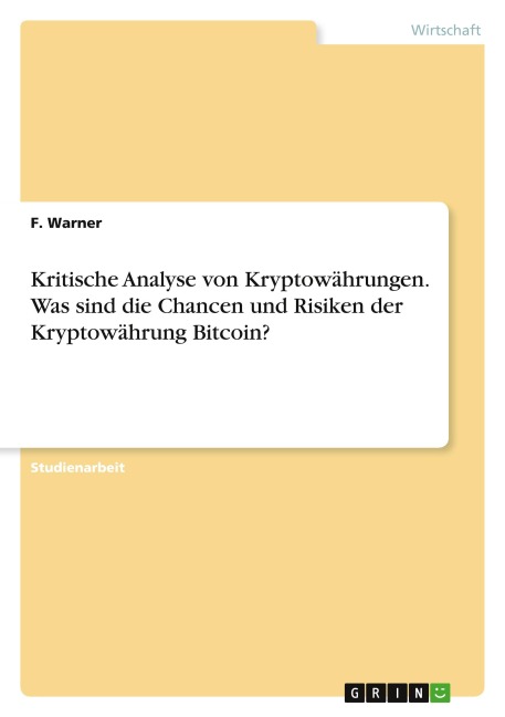 Kritische Analyse von Kryptowährungen. Was sind die Chancen und Risiken der Kryptowährung Bitcoin? - F. Warner