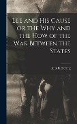 Cover-Bild zum Titel 'Lee and his Cause or the why and the how of the war Between the States' von 'John R Derring'