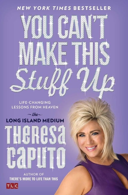 You Can't Make This Stuff Up - Theresa Caputo