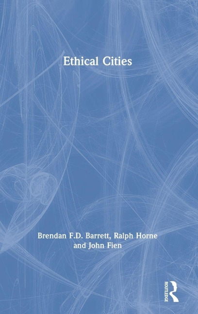 Ethical Cities - Brendan F. D. Barrett, Ralph Horne, John Fien