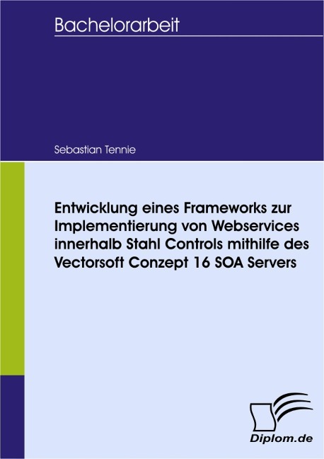 Entwicklung eines Frameworks zur Implementierung von Webservices innerhalb Stahl Controls mithilfe des Vectorsoft Conzept 16 SOA Servers - Sebastian Tennie