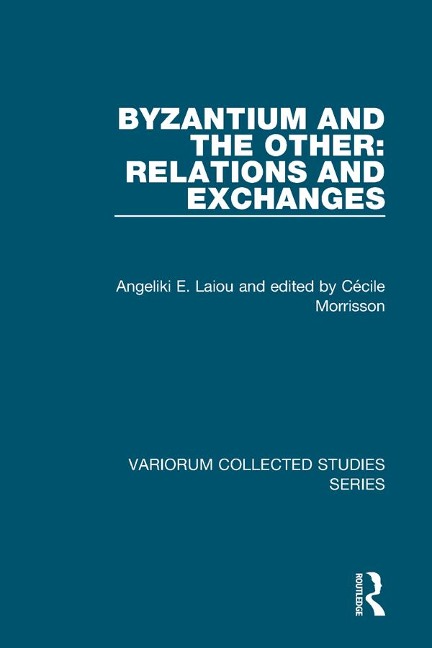 Byzantium and the Other: Relations and Exchanges - Angeliki E. Laiou