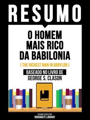 Resumo - O Homem Mais Rico Da Babilonia (The Richest Man In Babylon) - Baseado No Livro De George S. Clason - Bookmate Editorial