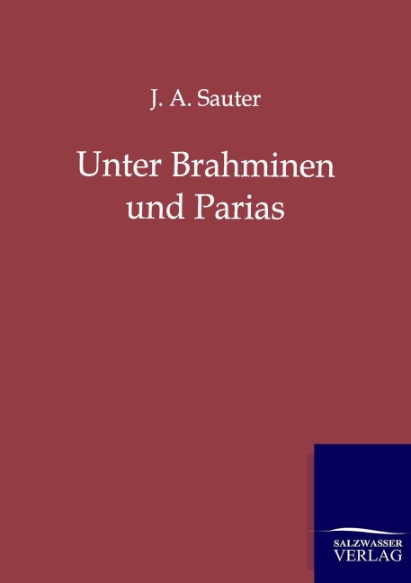 Unter Brahminen und Parias - J. A. Sauter