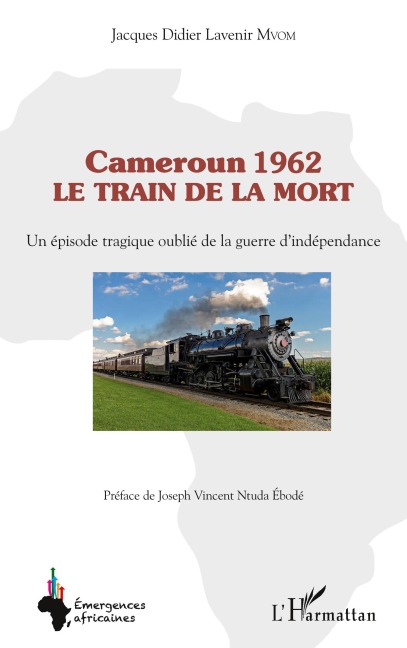 Cameroun 1962 le train de la mort - Jacques Didier Lavenir Mvom
