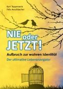 Cover-Bild zum Titel 'Nie oder Jetzt! Aufbruch zur wahren Identität' von 'Kurt Tepperwein, Felix Aeschbacher'