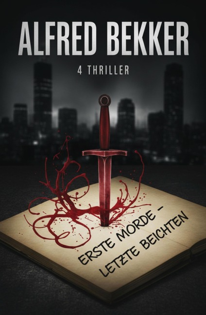 Erste Morde - letzte Beichten: 4 Thriller - Alfred Bekker