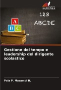 Cover-Bild zum Titel 'Gestione del tempo e leadership del dirigente scolastico' von 'Pala P. Mazambi B.'