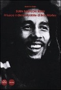 Burn Babylon Burn. Il fuoco indimenticabile di Bob Marley - Marco Denti