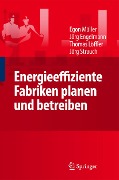 Energieeffiziente Fabriken planen und betreiben - Egon Müller, Jörg Engelmann, Thomas Löffler, Strauch Jörg