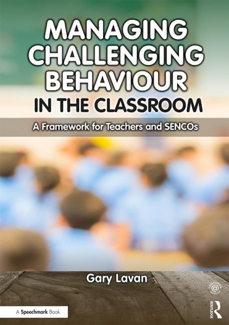 Managing Challenging Behaviour in the Classroom - Gary Lavan